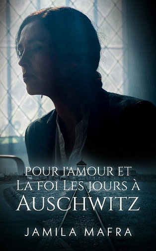 Pour l'amour et la foi. Les jours à Auschwitz - Jamila Mafra (2022)