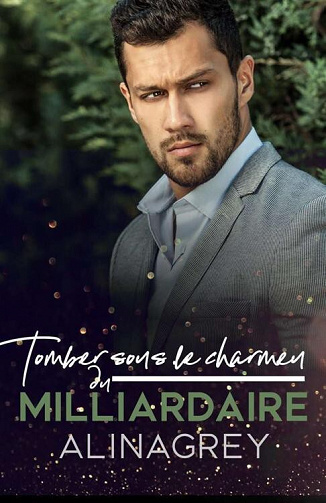 Tomber sous le charme du milliardaire - Alina Grey (2022)