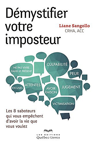 Démystifier votre imposteur: Les 8 saboteurs qui vous empêchent d'avoir la vie que vous voulez - Liane Sangollo