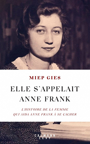 Elle s'appelait Anne Frank : L'histoire de la femme qui aida Anne Frank à se cacher - Miep Gies (2022)