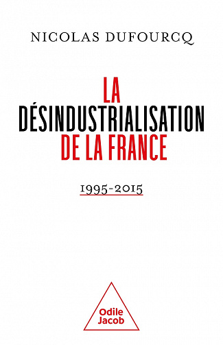 La désindustrialisation de la France : 1995-2015 - Nicolas Dufourcq (2022)