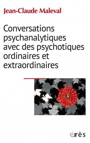 Jean-Claude Maleval - Conversations psychanalytiques avec des psychotiques ordinaires et extraordinaires (2022)