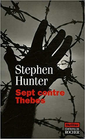 Stephen Hunter - Sept contre Thèbes