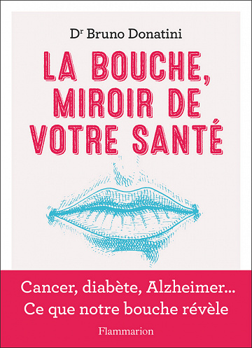 La Bouche, miroir de votre santé : Cancer, diabète, Alzheimer... Ce que notre bouche révèle - Bruno Donatini (2022)