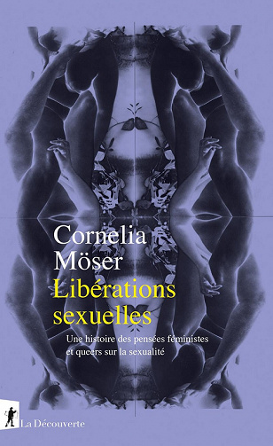 Libérations sexuelles : Une histoire des pensées féministes et queers sur la sexualité - Par Cornelia Möser (2022)