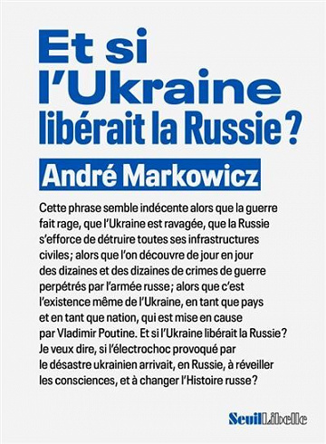 Et si l'Ukraine libérait la Russie ? - André Markowicz (2022)