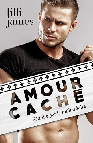 Séduite par le milliardaire, Tome 1 : Amour caché - Lilli James (2022)