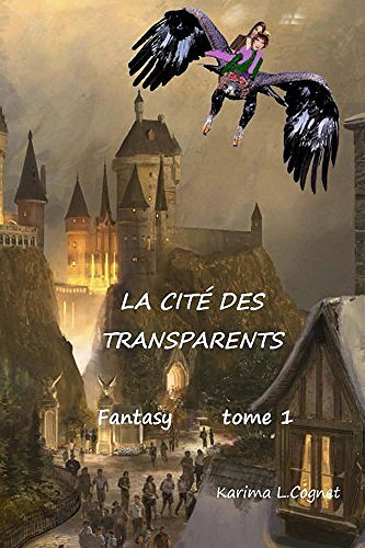 Karima Cognet - La cité des transparents, tome 1
