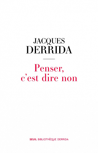 Penser, c'est dire non - Jacques Derrida (2022)