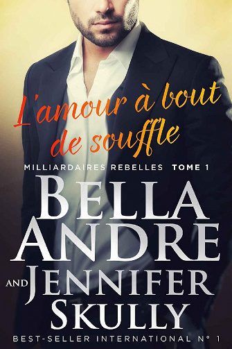 L’amour à bout de souffle (Milliardaires Rebelles, Tome 1) - Bella Andre, Jennifer Skully (2022)