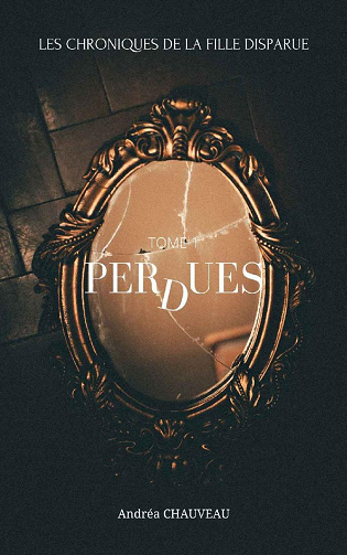 Les Chroniques de la fille disparue, Tome 1 : Perdues - Andréa Chauveau (2022)