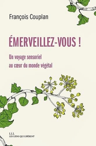 Emerveillez-vous ! Un voyage sensoriel au coeur du monde végétal - François Couplan (2022)