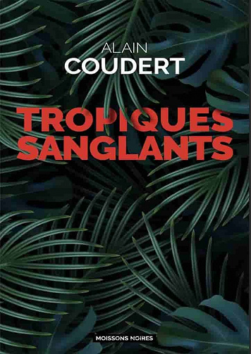 Tropiques sanglants - Alain Coudert (2022)