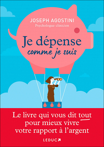 Je dépense comme je suis: Le livre qui vous dit tout pour mieux vivre votre rapport à l’argent - Joseph Agostini (2022)