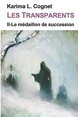Karima L.Cognet - Les Transparents: Le médaillon de succession, tome II