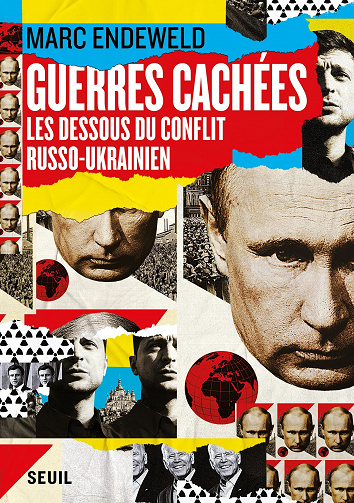 Guerres cachées. Les dessous du conflit russo-ukrainien - Marc Endeweld (2022)