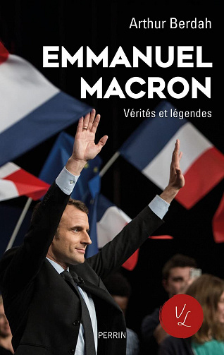 Emmanuel Macron, Vérités & légendes (édition revue et augmentée) - Arthur Berdah (2022)