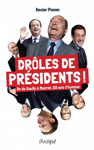 Drôles de présidents ! : De de Gaulle à Macron, 60 ans d'humour - Xavier Panon (2022)