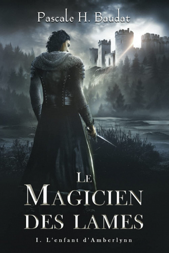 Le Magicien des Lames T1 : L'enfant d'Amberlynn - Pascale H. Baudat (2022)