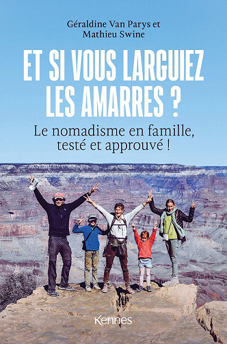 Et si vous larguiez les amarres ? Le nomadisme en famille, testé et approuvé ! - Mathieu Swine, Géraldine Van Parijs (2022)