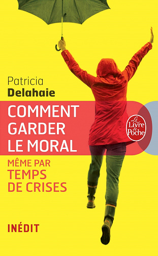 Comment garder le moral même par temps de crises - Patricia Delahaie