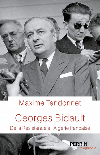 Georges Bidault : De la Résistance à l'Algérie française - Maxime Tandonnet (2022)