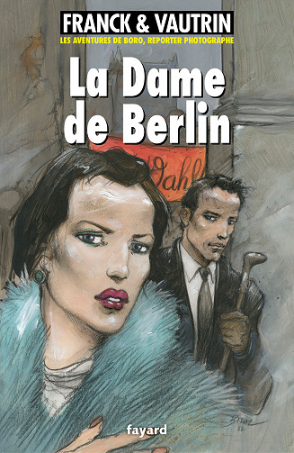 La Dame de Berlin (Les Aventures de Boro, reporter photographe, Tome 1) - Dan Franck, Jean Vautrin (2022)
