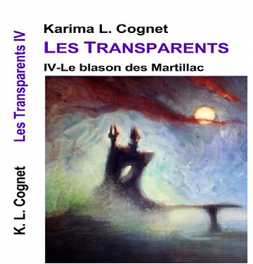 Karima L.Cognet - Les Transparents: Le blason des Martillac, tome IV