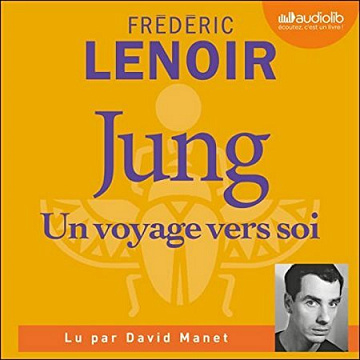Frédéric Lenoir - Jung, un voyage vers soi