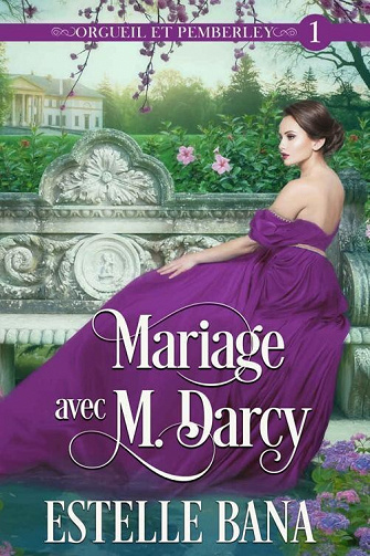 Mariage avec M. Darcy: (Orgueil et Pemberley, Tome 1) - Estelle Bana (2022)