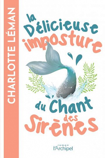 La délicieuse imposture du chant des sirènes - Charlotte Léman (2022)