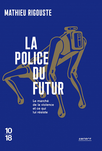 La police du futur : Le marché de la violence et ce qui lui résiste - Mathieu Rigouste (2022)
