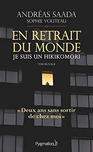 En retrait du monde : je suis un hikikomori - Andréas Saada/Sophie Vouteau