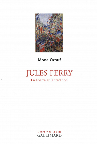 Jules Ferry - La liberté et la tradition - Mona Ozouf