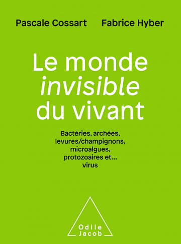Le Monde invisible du vivant: Bactéries, archées, levures/champignons, algues, protozoaires et… virus - Pascale Cossart, Fabrice Hyber (2021)