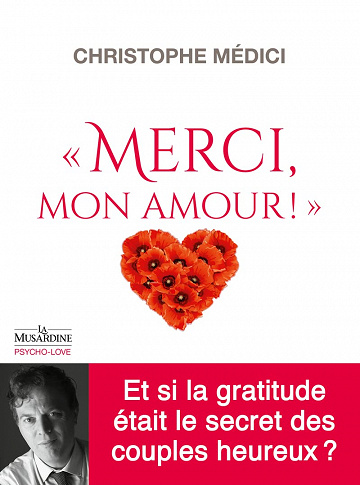 Merci mon amour ! Et si la gratitude était le secret des couples heureux ? - Christophe Médici (2022)
