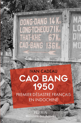 Cao Bang 1950 - Premier désastre français en Indochine - Ivan Cadeau (2022)