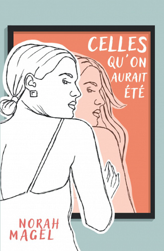 Celles qu'on aurait été - Norah Magel (2022)