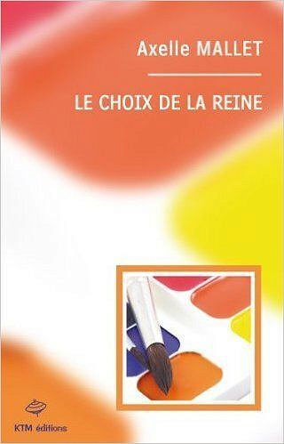 Le choix de la reine - Axelle Mallet