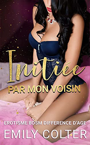Initiée par mon voisin: Tome 1 : Initiée par mon voisin - Emily Colter (2022)