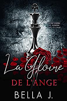 Entre ombre et lumière T1 : La Gloire de l'ange - Bella J. (2022)