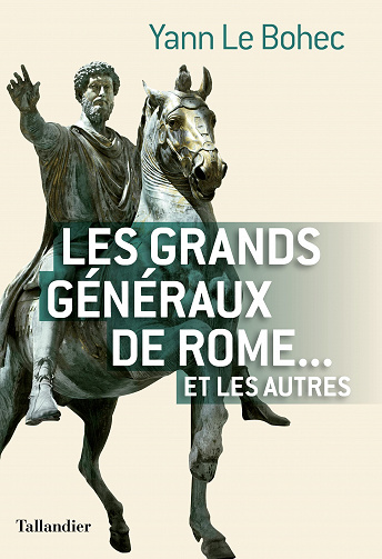 Les grands généraux de Rome… et les autres - Yann le Bohec  (2022)