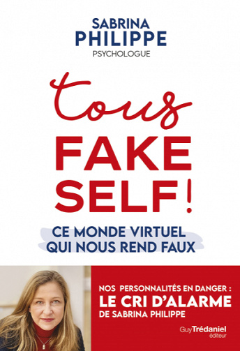Tous Fake Self ! Ce monde virtuel qui nous rend faux - Sabrina Philippe