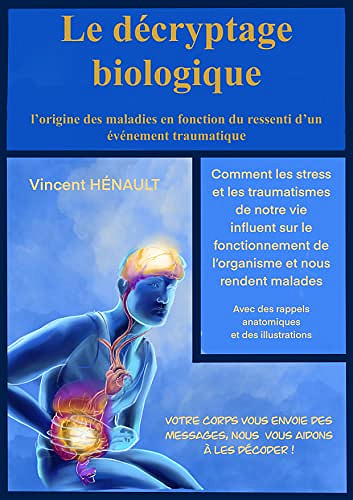 le décryptage biologique : comment nos stress influencent notre santé - vincent henault (2022)