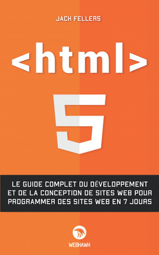 HTML: Le guide complet du développement et de la conception de sites Web pour programmer des sites Web en 7 jours - Jack Fellers (2022)
