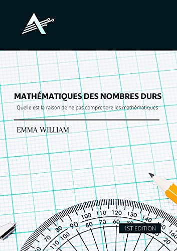 mathématiques des nombres durs: Quelle est la raison de ne pas comprendre les mathématiques ? - Emma William (2022)