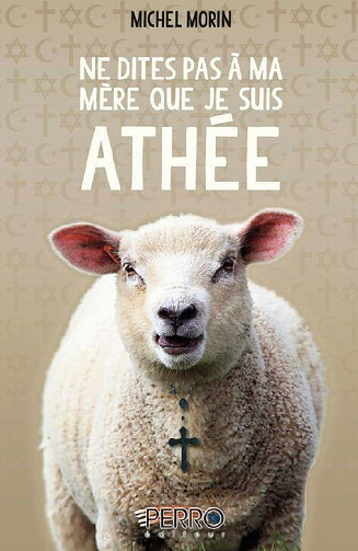 Ne dites pas à ma mère que je suis athée - Michel Morin