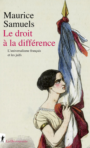 Le droit à la différence : L'universalisme français et les juifs - Maurice Samuels (2022)