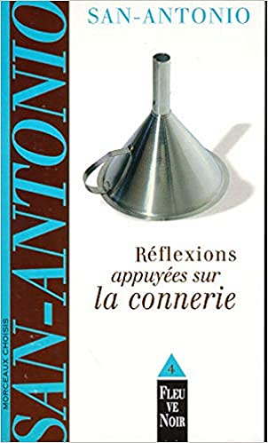 Réflexions appuyées sur la Connerie - San-Antonio