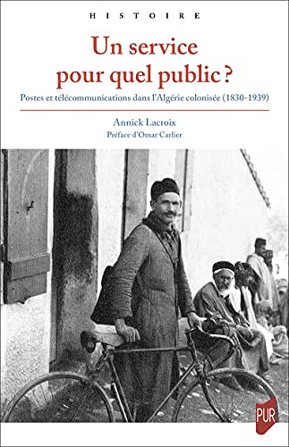 Annick Lacroix, "Un service pour quel public ?: Postes et télécommunications dans l’Algérie colonisée (1830-1939)" - (2022)